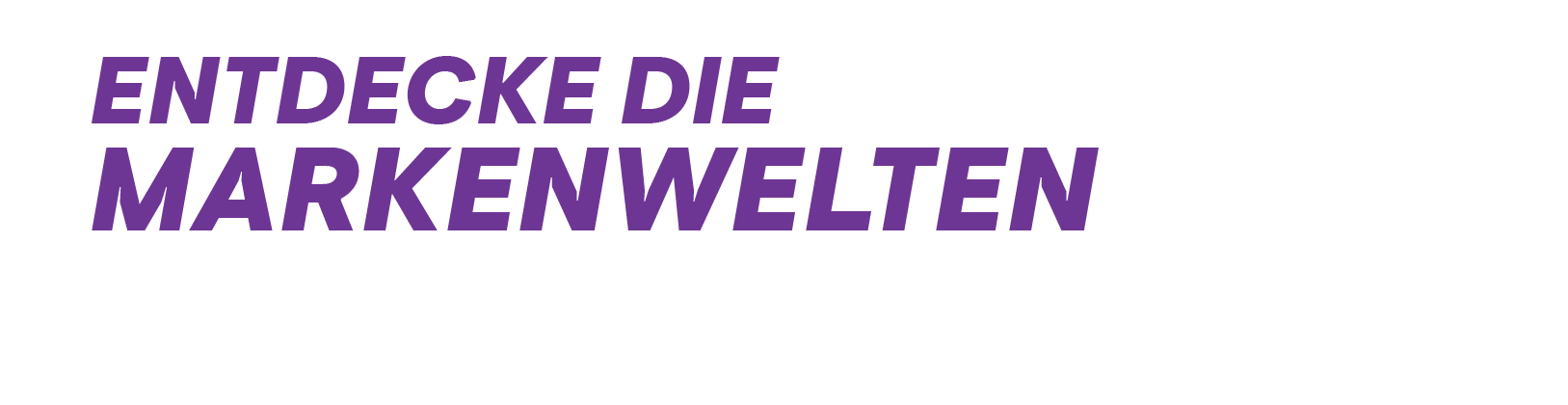 Entdecke unsere Markenwelten